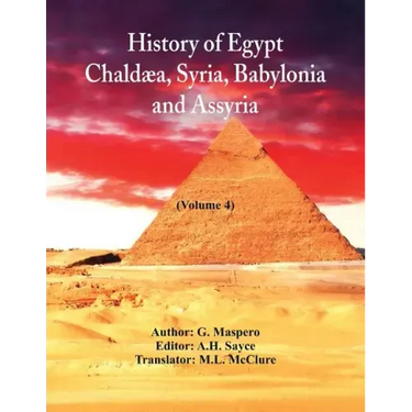 History Of Egypt, Chaldæa, Syria, Babylonia, and Assyria: (Volume 4)