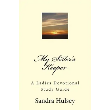 My Sisters Keeper: A Ladies Devotional Study Guide