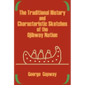 The Traditional History and Characteristic Sketches of the Ojibway Nation