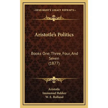 Aristotle's Politics: Books One, Three, Four, And Seven (1877)