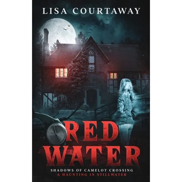 Red Water Shadows of Camelot Crossing (A Haunting in Stillwater)