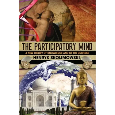 The Participatory Mind: A New Theory of Knowledge and of the Universe