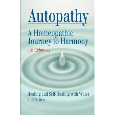 Autopathy: A Homeopathic Journey to Harmony, Healing and Self-Healing with Water and Saliva