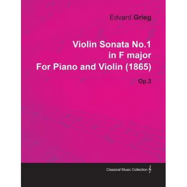 Violin Sonata No.1 in F Major by Edvard Grieg for Piano and Violin (1865) Op.3