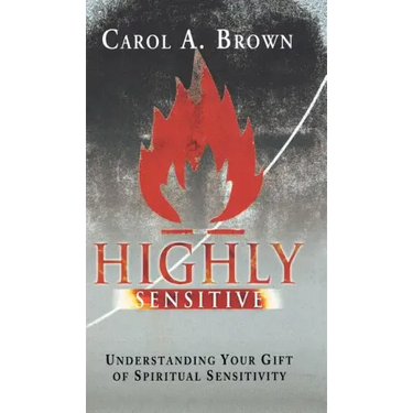 Highly Sensitive: Understanding Your Gift of Spiritual Sensitivity
