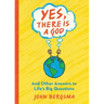 Yes, There Is a God. . . and Other Answers to Life's Big Questions