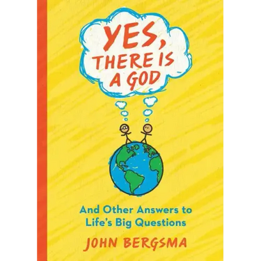 Yes, There Is a God. . . and Other Answers to Life's Big Questions