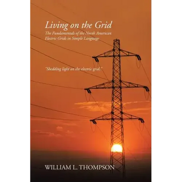 Living on the Grid: The Fundamentals of the North American Electric Grids in Simple Language