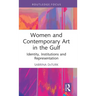 Women and Contemporary Art in the Gulf: Identity, Institutions and Representation
