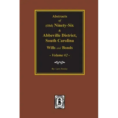 (Old) Ninety-Six and Abbeville District, South Carolina Wills and Bonds, Vol. #2.