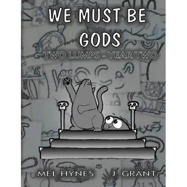 We Must Be Gods: Two Lumps, Year Two