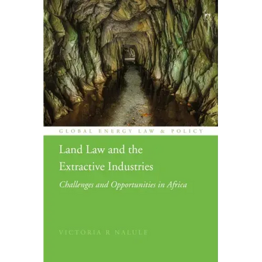 Land Law and the Extractive Industries: Challenges and Opportunities in Africa