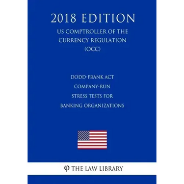 Dodd-Frank Act - Company-Run Stress Tests for Banking Organizations (US Comptroller of the Currency Regulation) (OCC) (2018 Edition)