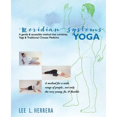 Meridian Systems Yoga: A Gentle & Accessible Method That Combines Yoga & Traditional Chinese Medicine