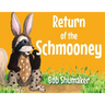 Return of the Schmooney