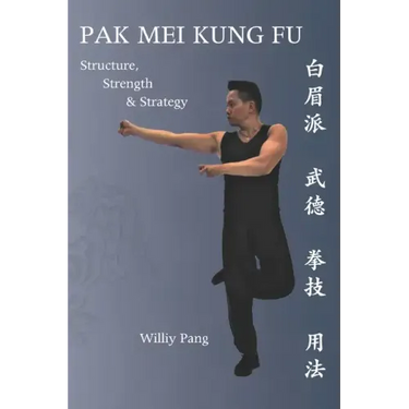 Pak Mei Kung Fu: Structure, Strength & Strategy