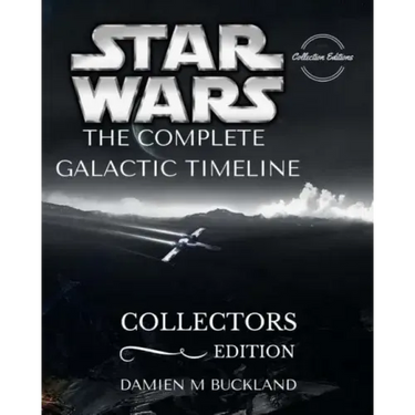 Star Wars The Complete Galactic Timeline: Collectors Edition