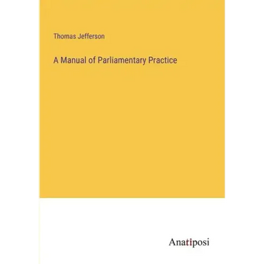 A Manual of Parliamentary Practice