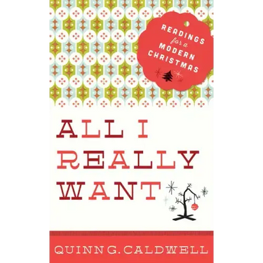 All I Really Want: Readings for a Modern Christmas
