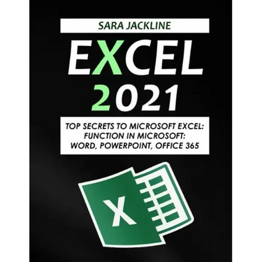 Excel 2021: Top Secrets To Microsoft Excel: Function In Microsoft: Word, Powerpoint, Office 365