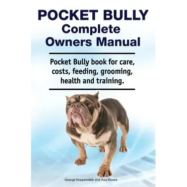 Pocket Bully Complete Owners Manual. Pocket Bully book for care, costs, feeding, grooming, health and training.