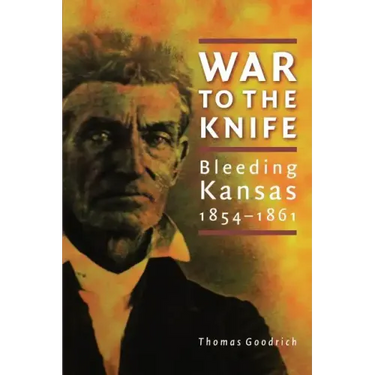 War to the Knife: Bleeding Kansas, 1854-1861