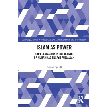 Islam as Power: Shi‛i Revivalism in the Oeuvre of Muhammad Husayn Fadlallah