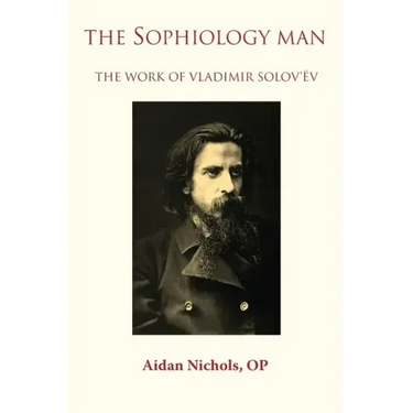 The Sophiology Man. The Work of Vladimir Solov'ëv