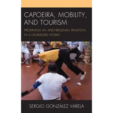 Capoeira, Mobility, and Tourism: Preserving an Afro-Brazilian Tradition in a Globalized World