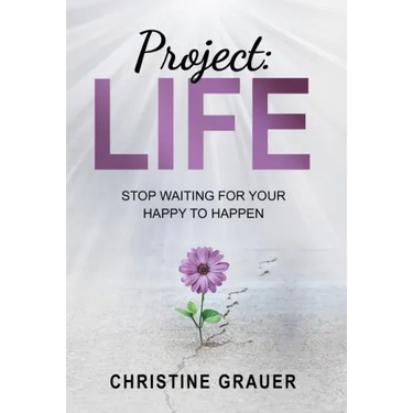 Project LIFE: Stop Waiting for Your Happy to Happen