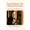 Louis Pasteur: the Vaccine Inventor: Life and work of the great scientist