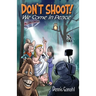 Don't Shoot. We come in peace.