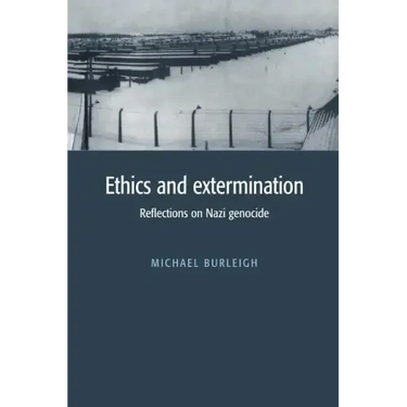 Ethics and Extermination: Reflections on Nazi Genocide