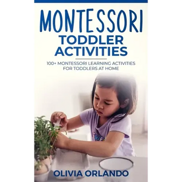 Montessori Toddler Activities: 100+ Montessori Learning Activities for Toddlers at home