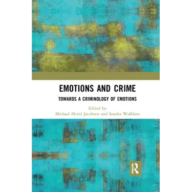 Emotions and Crime: Towards a Criminology of Emotions