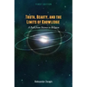 Truth, Beauty, and the Limits of Knowledge: A Path from Science to Religion