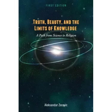 Truth, Beauty, and the Limits of Knowledge: A Path from Science to Religion
