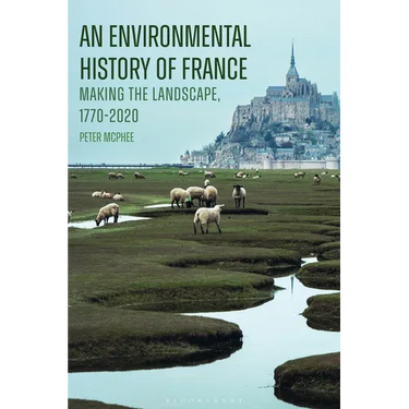 An Environmental History of France: Making the Landscape, 1770-2020