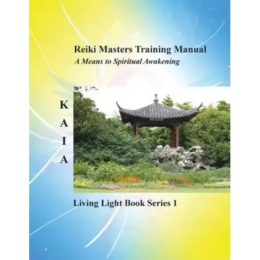 Reiki Training Manual: Living Love Light Book Series 1-- A Guide for Students, Practitioners, and Masters in the Ancient Healing Art of Reiki