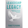Leadership Legacy: Using Insights from Your Past to Build a Legacy of Success