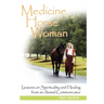 Medicine Horse Woman: Lessons on Spirituality and Healing from an Animal Communicator
