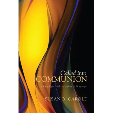 Called Into Communion: A Paradigm Shift in Holiness Theology