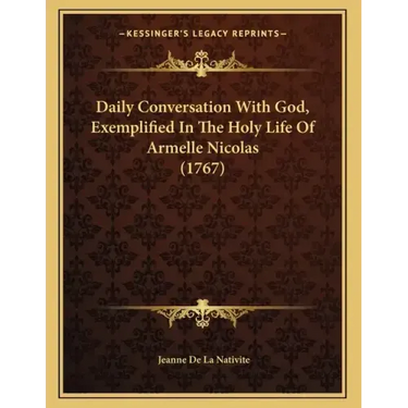 Daily Conversation With God, Exemplified In The Holy Life Of Armelle Nicolas (1767)
