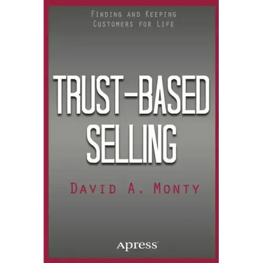 Trust-Based Selling: Finding and Keeping Customers for Life