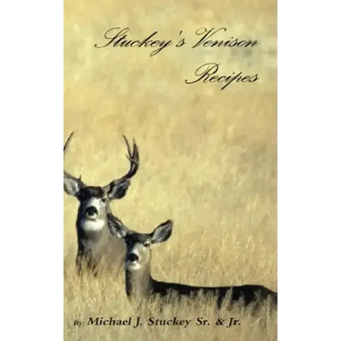 Stuckey's Venison Recipes: First Timers to Seasoned Chiefs