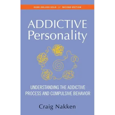 The Addictive Personality: Understanding the Addictive Process and Compulsive Behavior
