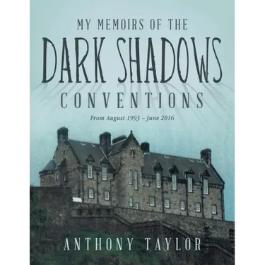 My Memoirs of the Dark Shadows Conventions: From August 1993 - June 2016