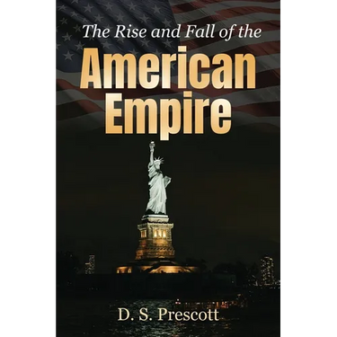 The Rise and Fall of the American Empire