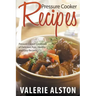 Pressure Cooker Recipes: Pressure Cooker Cookbook of Delicious, Fast, Healthy and Easy Recipes