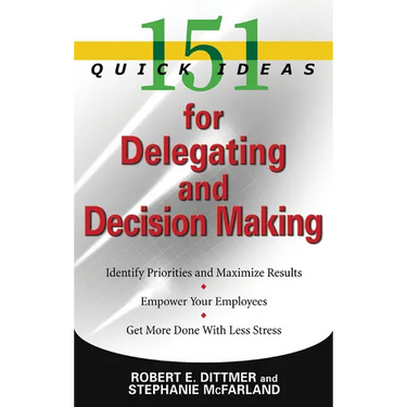 151 Quick Ideas for Delegating and Decision-Making